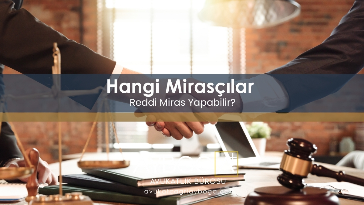 Hangi Mirasçılar Reddi Miras Yapabilir