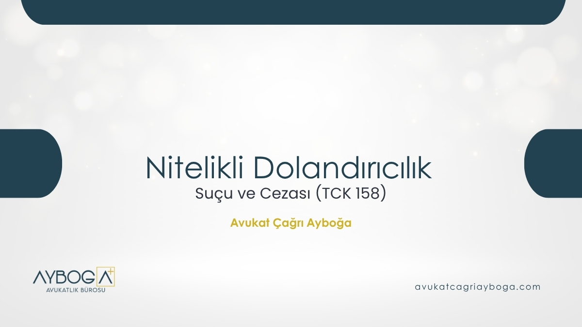 Nitelikli Dolandırıcılık Suçu ve Cezası (TCK 158) - 2025