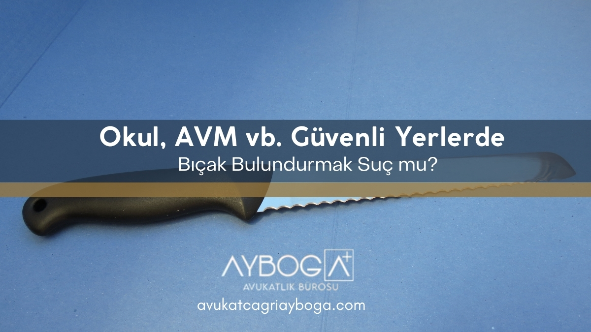 Okul, AVM ve Diğer Güvenlikli Alanlarda Bıçak Bulundurmak Suç Mudur