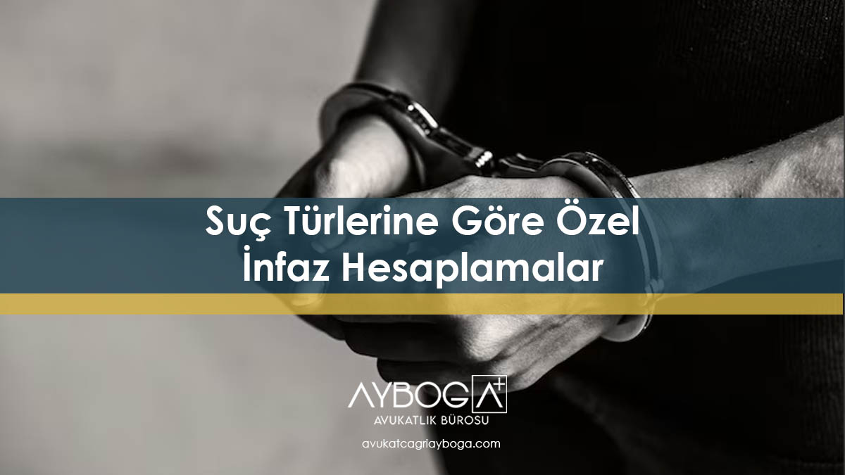 Suç Türlerine Göre Özel İnfaz Hesaplamalar 2025